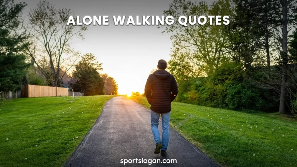 Alone Walking Quotes