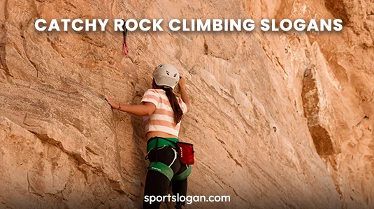 190 Unique & Catchy Rock Climbing Slogans with Puns & Mottos